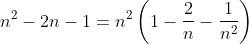 n^2-2n-1=n^2\left ( 1-\frac{2}{n}-\frac{1}{n^2} \right )